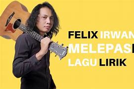 Lirik Lagu Felix Irwan